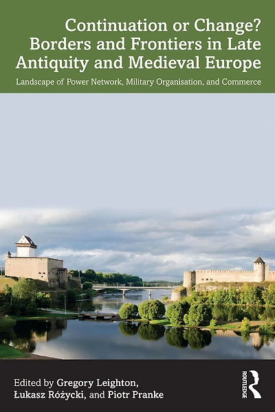 Continuation or Change? Borders and Frontiers Late Antiquity Medieval Europe: Landscape of Power Network, Military Organisation Commerce