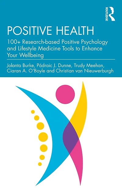Positive Health: 100+ Research-based Psychology and Lifestyle Medicine Tools to Enhance Your Wellbeing