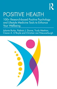 Positive Health: 100+ Research-based Psychology and Lifestyle Medicine Tools to Enhance Your Wellbeing