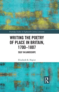 Writing the Poetry of Place Britain, 1700-1807: Self Landscape