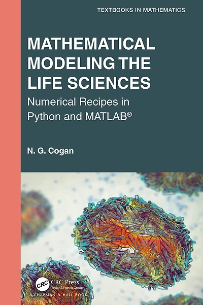Mathematical Modeling the Life Sciences: Numerical Recipes Python and MATLAB®