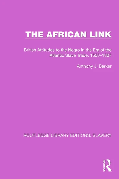 the African Link: British Attitudes Era of Atlantic Slave Trade, 1550-1807