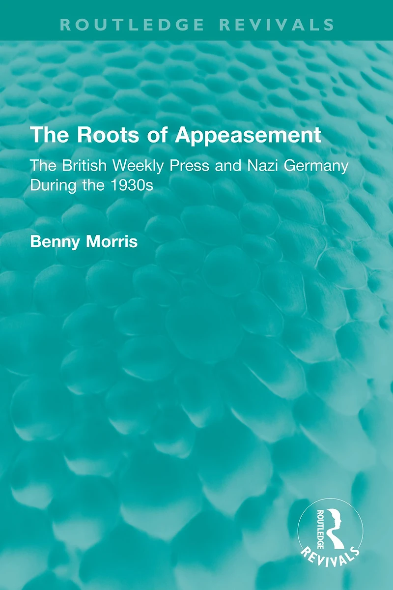 the Roots of Appeasement: British Weekly Press and Nazi Germany During 1930s