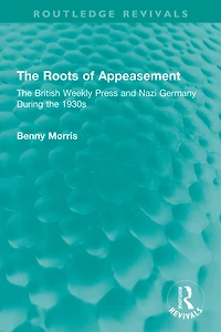 the Roots of Appeasement: British Weekly Press and Nazi Germany During 1930s