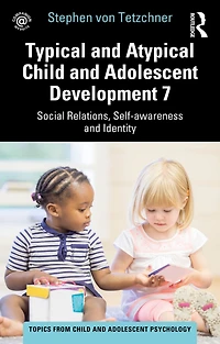 Typical and Atypical Child Adolescent Development 7 Social Relations, Self-awareness Identity