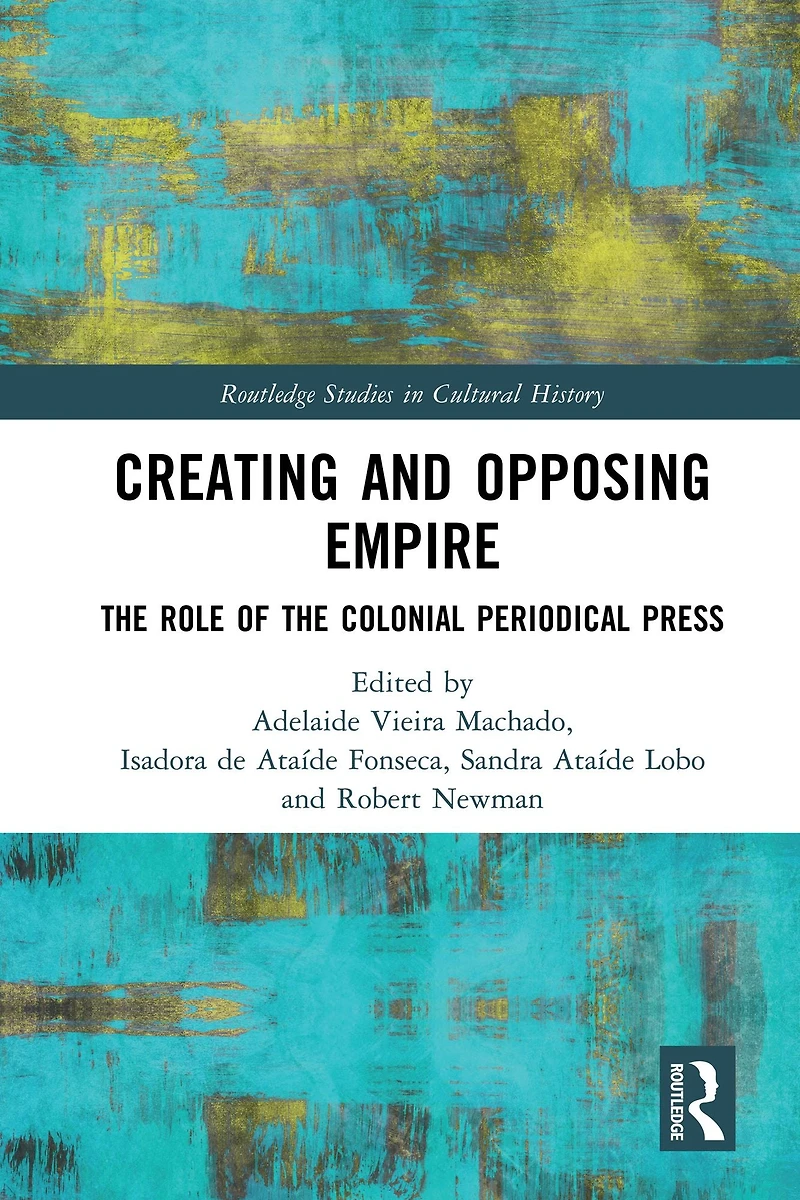 Creating and Opposing Empire: the Role of Colonial Periodical Press