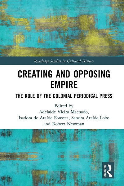 Creating and Opposing Empire: the Role of Colonial Periodical Press