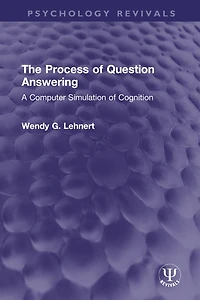The Process of Question Answering: A Computer Simulation Cognition