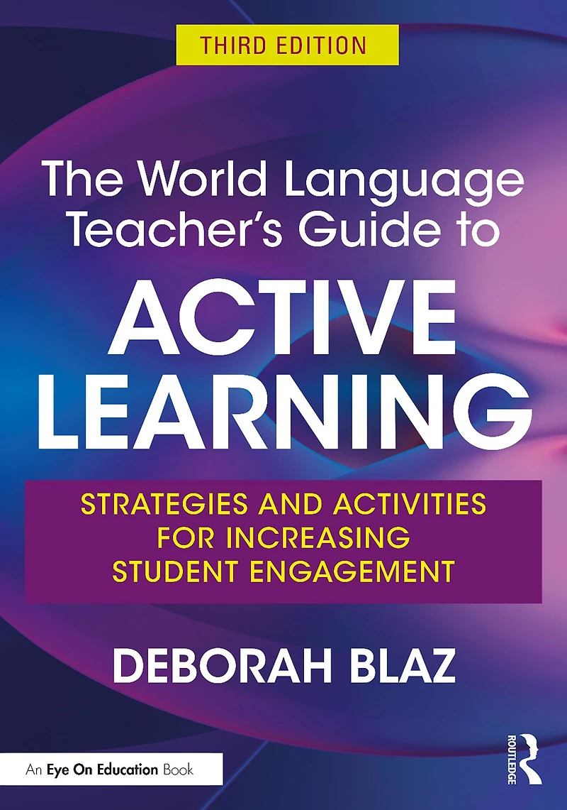 The World Language Teacher's Guide to Active Learning: Strategies and Activities for Increasing Student Engagement