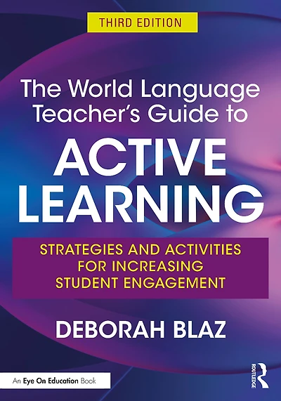 The World Language Teacher's Guide to Active Learning: Strategies and Activities for Increasing Student Engagement
