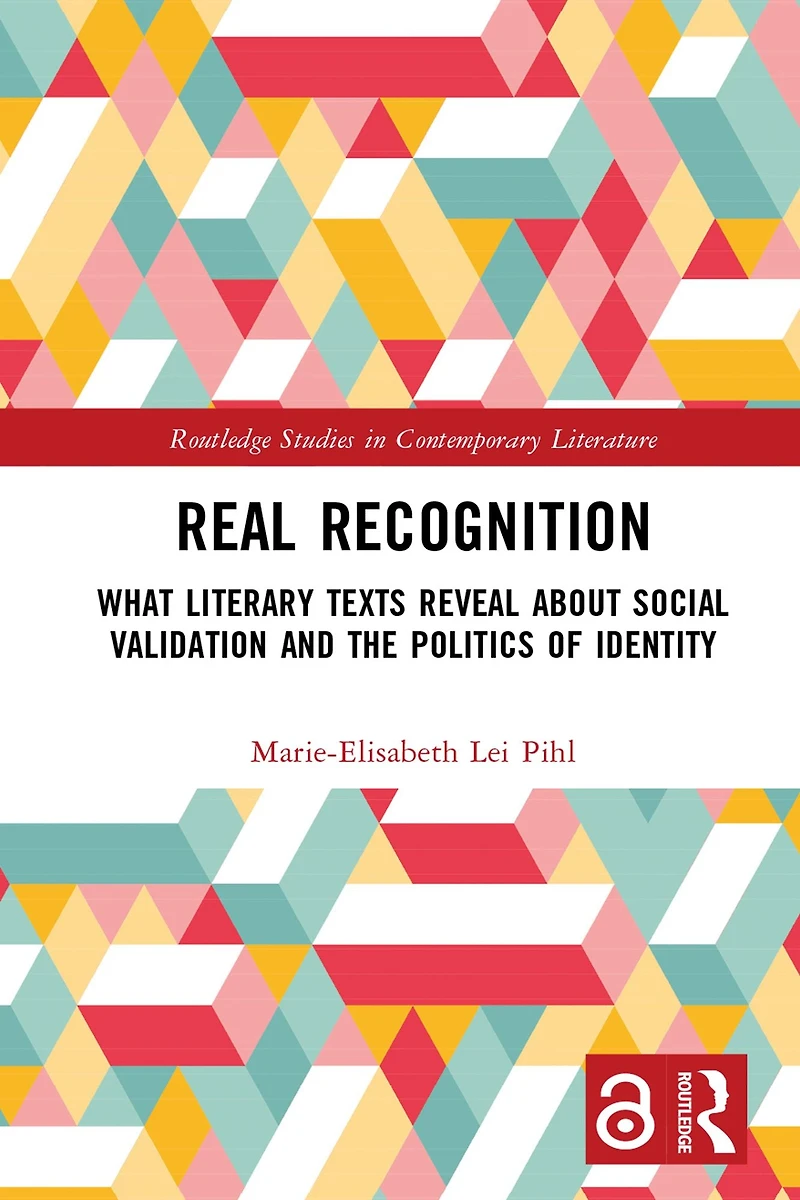 Real Recognition: What Literary Texts Reveal about Social Validation and the Politics of Identity
