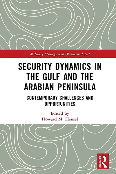 Security Dynamics The Gulf and Arabian Peninsula: Contemporary Challenges Opportunities