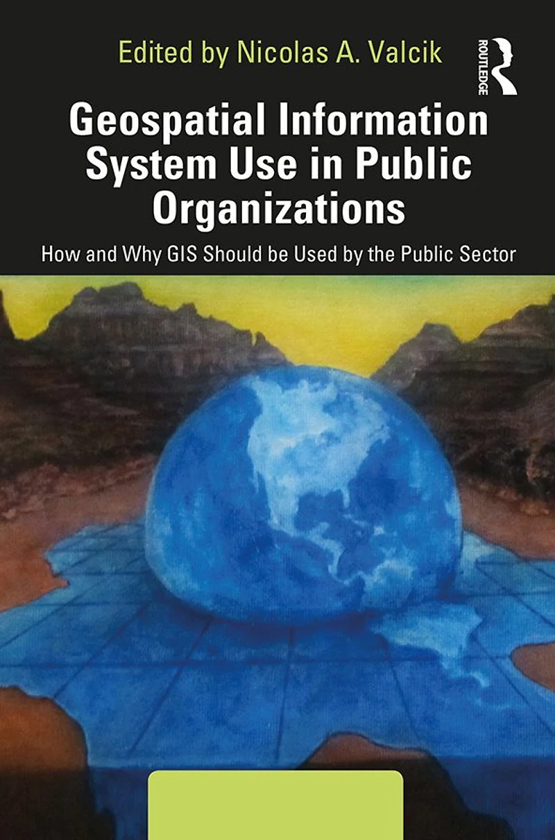 Geospatial Information System Use Public Organizations: How and Why GIS Should be Used the Sector