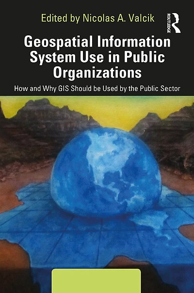 Geospatial Information System Use Public Organizations: How and Why GIS Should be Used the Sector