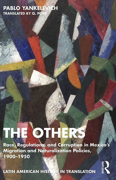 The Others: Race, Regulations, and Corruption Mexico's Migration Naturalization Policies, 1900-1950
