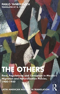 The Others: Race, Regulations, and Corruption Mexico's Migration Naturalization Policies, 1900-1950
