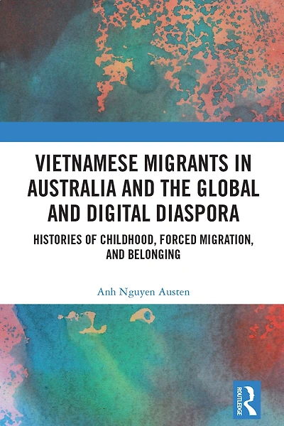 Vietnamese Migrants Australia and the Global Digital Diaspora: Histories of Childhood, Forced Migration, Belonging