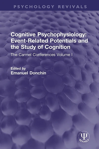 Cognitive Psychophysiology: Event-Related Potentials and The Study of Cognition: Carmel Conferences Volume I