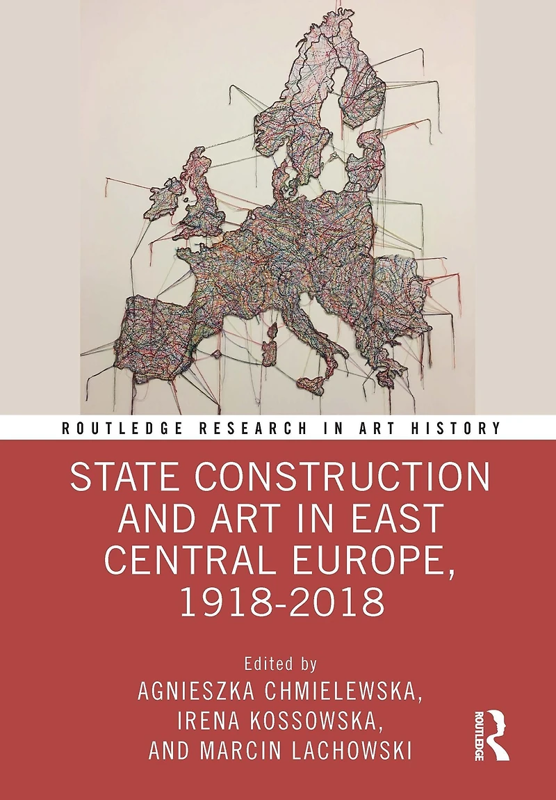 State Construction and Art East Central Europe, 1918-2018