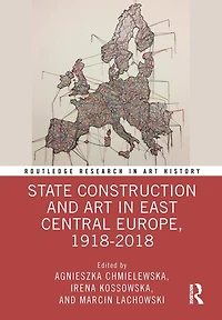 State Construction and Art East Central Europe, 1918-2018