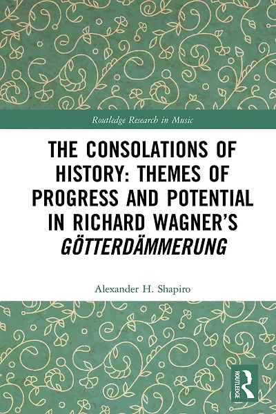 The Consolations of History: Themes Progress and Potential Richard Wagner's Gotterdammerung