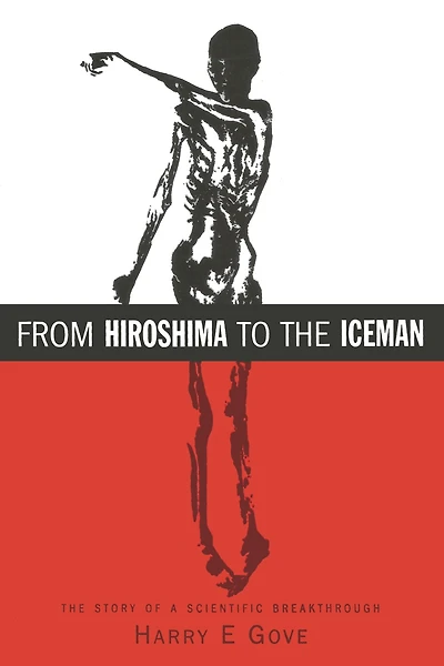 From Hiroshima to The Iceman: Development and Applications of Accelerator Mass Spectrometry