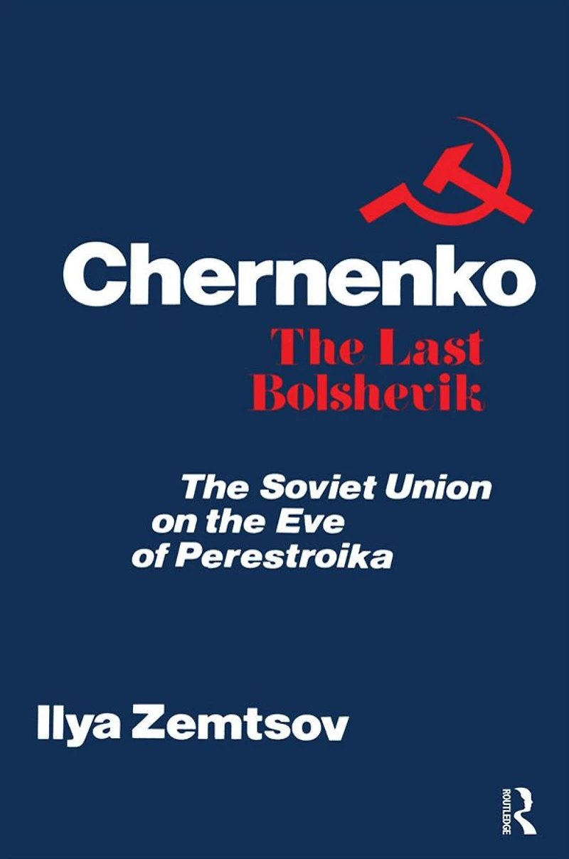Chernenko, the Last Bolshevik: Soviet Union on Eve of Perestroika