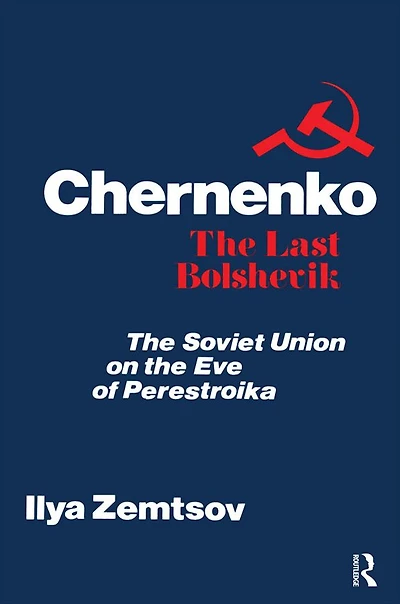 Chernenko, the Last Bolshevik: Soviet Union on Eve of Perestroika