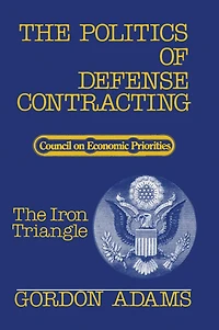 The Politics of Defense Contracting: Iron Triangle