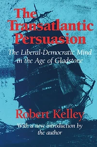 the Transatlantic Persuasion: Liberal-Democratic Mind Age of Gladstone