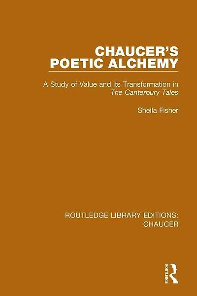 Chaucer's Poetic Alchemy: A Study of Value and its Transformation The Canterbury Tales