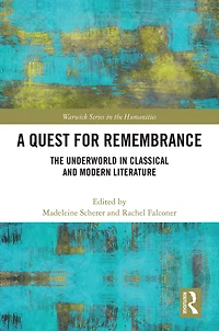 A Quest for Remembrance: The Underworld Classical and Modern Literature