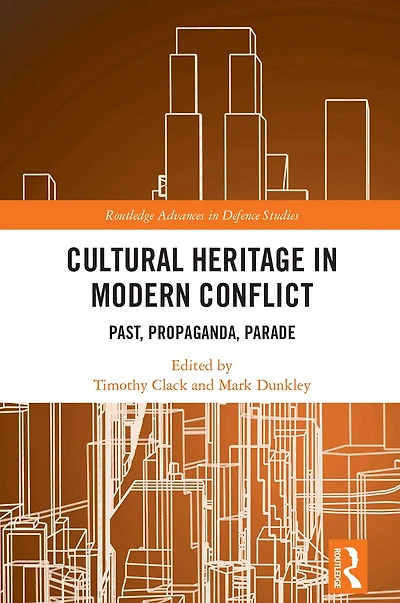 Cultural Heritage Modern Conflict: Past, Propaganda, Parade