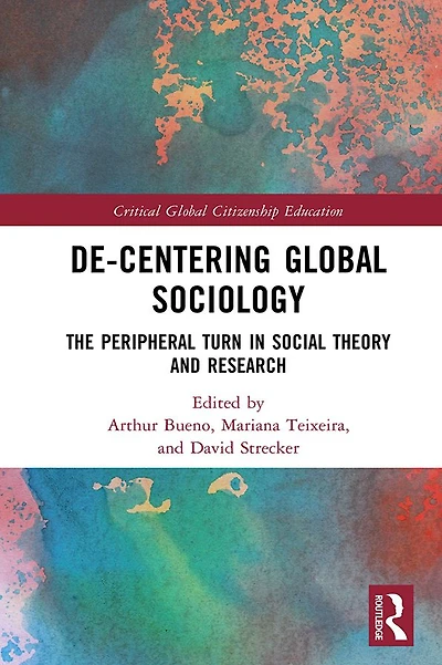 De-Centering Global Sociology: The Peripheral Turn Social Theory and Research