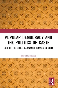 Popular Democracy and the Politics of Caste: Rise Other Backward Classes India