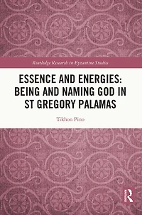 Essence and Energies: Being Naming God St Gregory Palamas