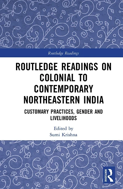 Routledge Readings on Colonial to Contemporary Northeastern India: Customary Practices, Gender and Livelihoods