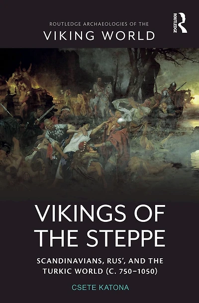 Vikings of the Steppe: Scandinavians, Rus', and Turkic World (c. 750-1050)