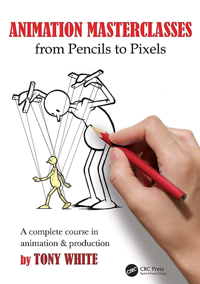 Animation Masterclasses: From Pencils to Pixels: A Complete Course & Production