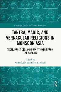 Tantra, Magic, and Vernacular Religions Monsoon Asia: Texts, Practices, Practitioners from the Margins