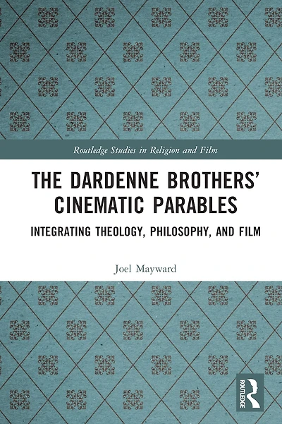 The Dardenne Brothers' Cinematic Parables: Integrating Theology, Philosophy, and Film