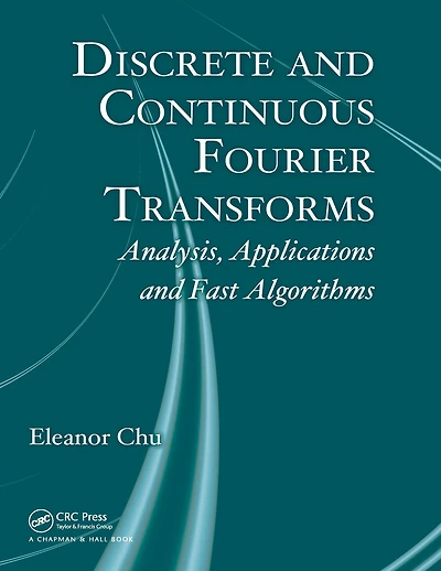 Discrete and Continuous Fourier Transforms: Analysis, Applications Fast Algorithms