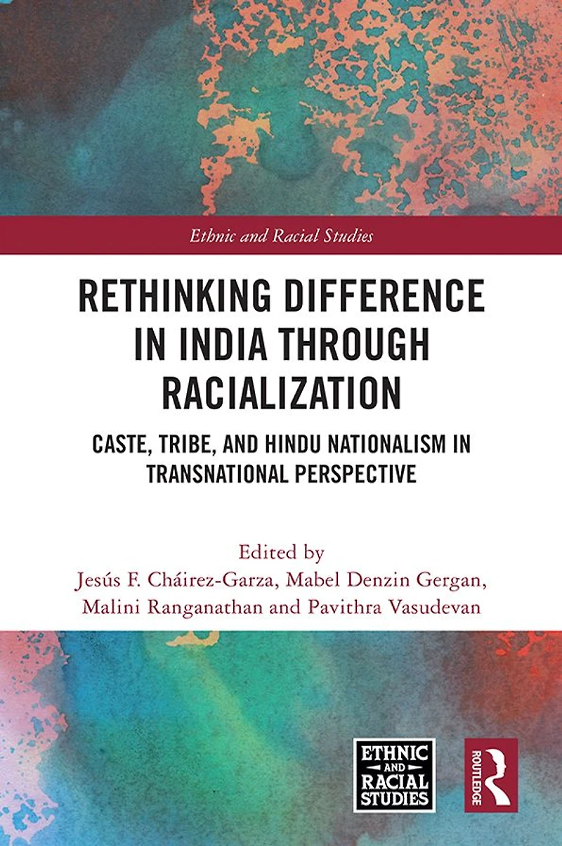 Rethinking Difference India Through Racialization: Caste, Tribe, and Hindu Nationalism Transnational Perspective