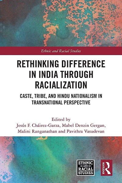 Rethinking Difference India Through Racialization: Caste, Tribe, and Hindu Nationalism Transnational Perspective