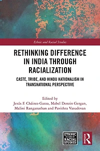 Rethinking Difference India Through Racialization: Caste, Tribe, and Hindu Nationalism Transnational Perspective