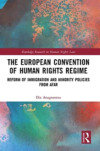 The European Convention of Human Rights Regime: Reform Immigration and Minority Policies from Afar