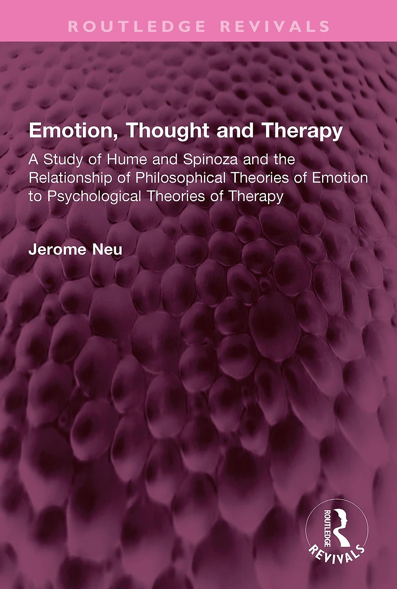 Emotion, Thought and Therapy: A Study of Hume Spinoza the Relationship Philosophical Theories Emotion to Psychological Therapy