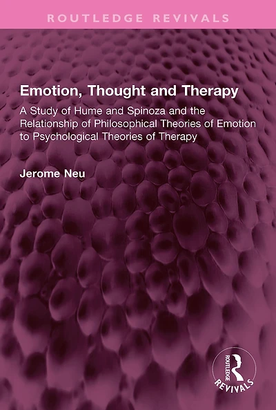 Emotion, Thought and Therapy: A Study of Hume Spinoza the Relationship Philosophical Theories Emotion to Psychological Therapy