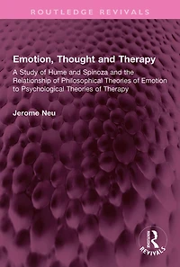 Emotion, Thought and Therapy: A Study of Hume Spinoza the Relationship Philosophical Theories Emotion to Psychological Therapy