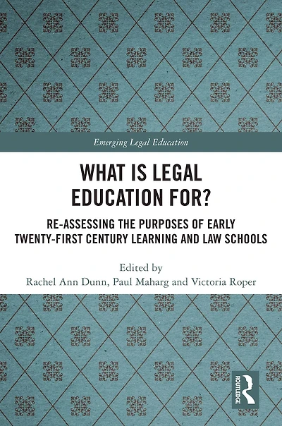 What is Legal Education for?: Reassessing the Purposes of Early Twenty-First Century Learning and Law Schools